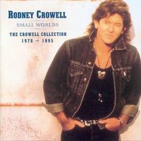 Rodney Crowell - Small Worlds - The Crowell Collection